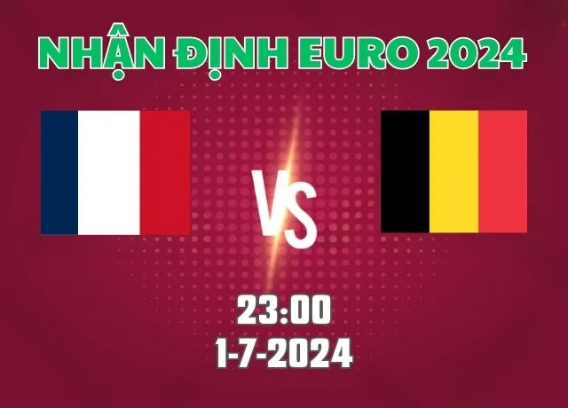 Nhận định Euro 2024 Pháp vs Bỉ 23h00 ngày 1/7/2024